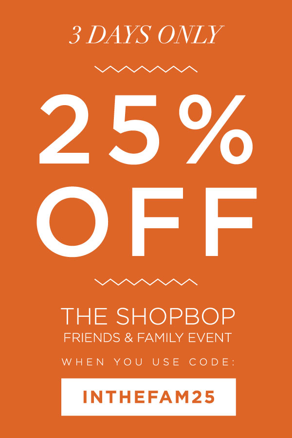 ShopBop's Friends & Family Event (Oct 13-15) — via @TheFoxandShe